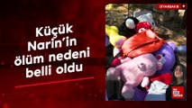 Narin'in ölüm nedeni belli oldu