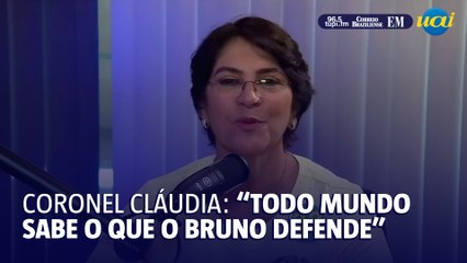 Coronel Cláudia: "ninguém tem dúvida no que o Bruno defende"