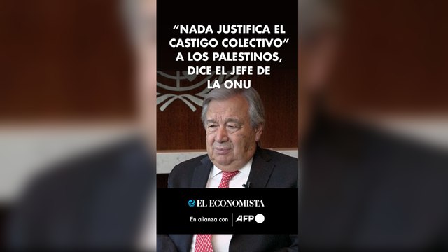 “Nada justifica el castigo colectivo” a los palestinos, dice el jefe de la ONU