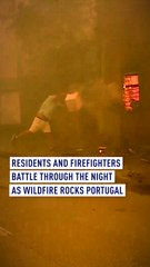 Residents and firefighters battle through the night as wildfire rocks Portugal