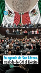 En agenda de San Lázaro, traslado de GN al Ejército