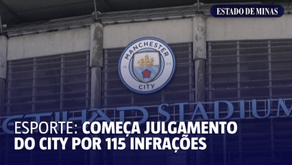 Esporte: começa julgamento do City 115 infrações