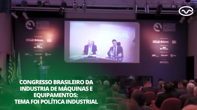 Congresso Brasileiro da Indústria de Máquinas e Equipamentos: tema foi política industrial