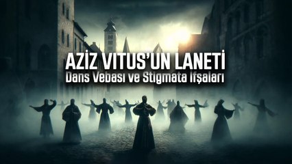 Aziz Vitus'un Laneti: Dans Vebası ve Stigmata İfşaları