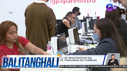 Deadline ng online filing of reactivation, pinalawig pa ng COMELEC | Balitanghali
