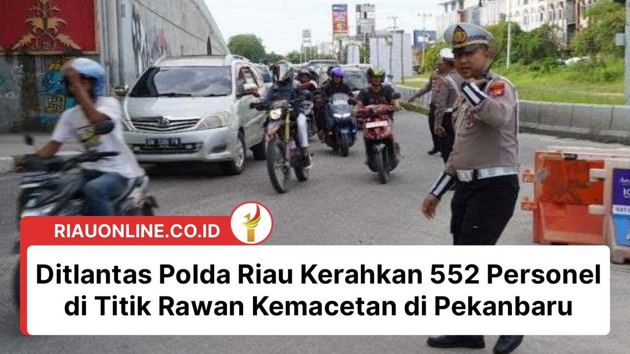 Ditlantas Polda Riau Kerahkan 552 Personel di Titik Rawan Kemacetan di Pekanbaru