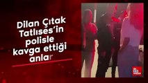 Dilan Çıtak Tatlıses'in havaalanında polisle kavga ettiği anlar