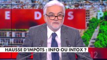 L'édito de Pascal Praud : «Hausse d'impôts : info ou intox ?»