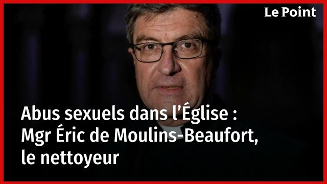 Abus sexuels dans l’Église : Mgr Éric de Moulins-Beaufort, le nettoyeur