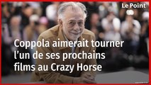 Coppola aimerait tourner l’un de ses prochains films au Crazy Horse