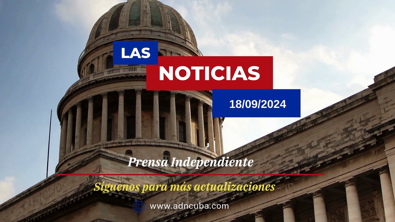 Las noticias más leídas en ADN Cuba hoy Septiembre 18
