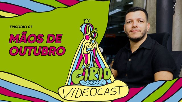 VIDEOCAST CÍRIO 2024 - EP 07 Mãos de Outubro