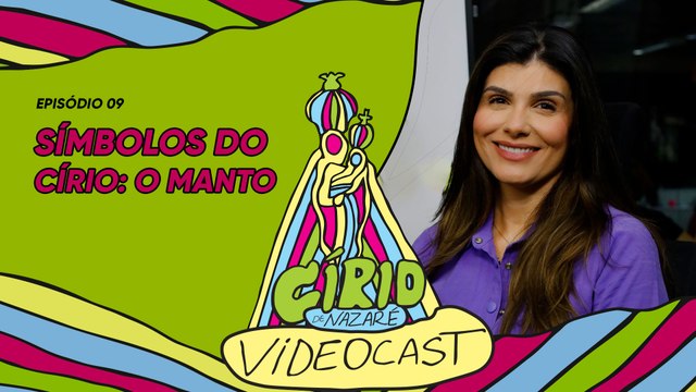 VIDEOCAST CÍRIO 2024 - EP 09 Manto Oficial