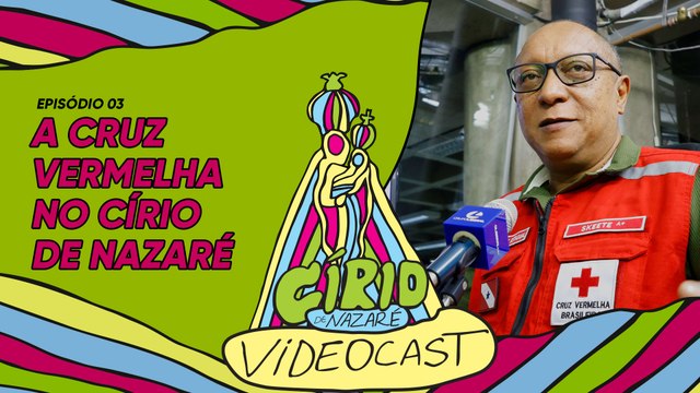 VIDEOCAST CÍRIO 2024 - EP 03 Cruz Vermelha