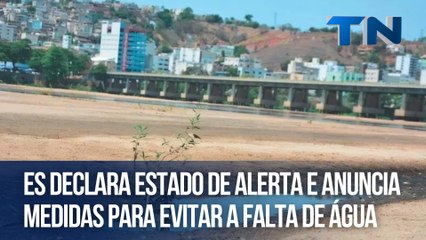 ES declara estado de alerta e anuncia medidas para evitar a falta de água