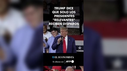 Trump dice que solo los presidentes "relevantes" reciben disparos
