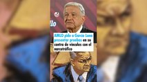 AMLO pide a García Luna presentar pruebas en su contra de vínculos con el narcotráfico