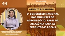 9º Congresso Nacional das Mulheres do Agronegócio: papel da Amazônia para as produtoras locais