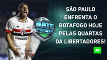 É HOJE! São Paulo DESAFIA o Botafogo na Libertadores; Corinthians VENCE o Fortaleza! | BATE-PRONTO