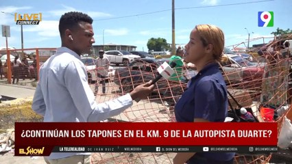 ¿Continúan los tapones en el KM. 9 de la autopista Duarte? | El Show del Mediodía