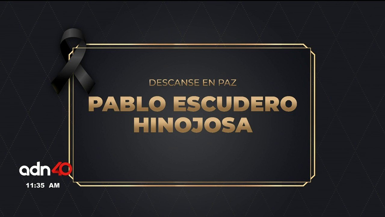 En adn40 lamentamos el fallecimiento de Pablo Escudero Hinojosa