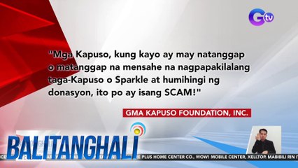GMA Kapuso Foundation at Sparkle GMA Artist Center, nagpaalala na magingat sa mga scammer | Balitanghali