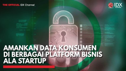 Amankan Data Konsumen di Berbagai Platform Bisnis ala Startup