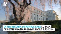 La Fed recorta 50 puntos base su tasa de interés hasta un nivel entre 4.75 y 5%
