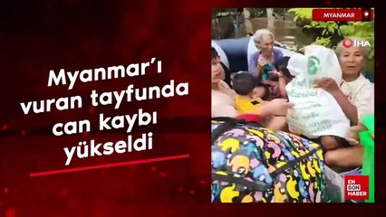 Myanmar’ı vuran tayfunda can kaybı yükseldi