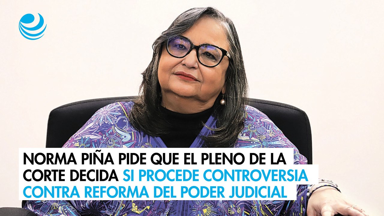 Norma Piña pide que el pleno de la Corte decida si procede controversia contra reforma del Poder Judicial