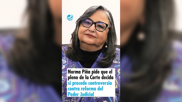 Norma Piña pide que el pleno de la Corte decida si procede controversia contra reforma del Poder Judicial