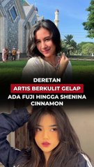 DERETAN ARTIS BERKULIT GELAP, ADA FUJI HINGA SHENINA CINNAMON