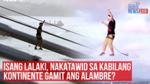 Isang lalaki, nakatawid sa kabilang kontinente gamit ang alambre? | GMA Integrated Newsfeed