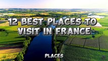 12 Places To Visit In France Travel Guide