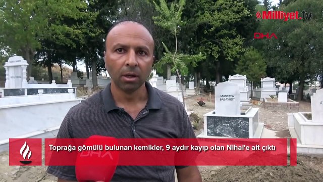 9 aydır kayıptı! Toprağa gömülü bulunan kemikler Nihal'e ait çıktı