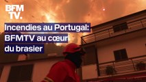 Incendies au Portugal: BFMTV a suivi les pompiers au cœur du brasier