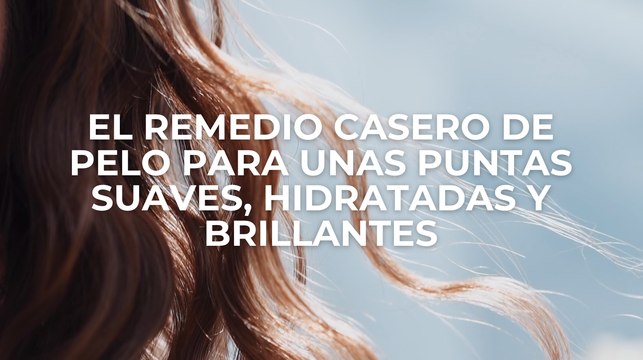 El remedio casero de pelo para unas puntas suaves, hidratadas y brillantes