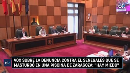 Vox sobre la denuncia contra el senegalés que se masturbó en una piscina de Zaragoza Hay miedo