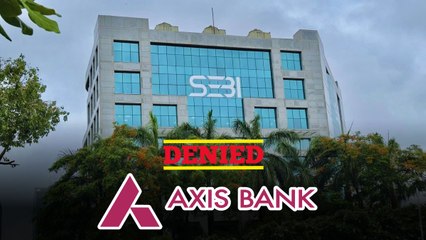 एक्सिस कैपिटल पर SEBI का बड़ा एक्शन, डेट मर्चेंट बैंकिंग पर लगाई रोक.