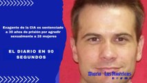 Exagente de la CIA es sentenciado a 30 años de prisión por agredir sexualmente a 28 mujeres | El Diario en 90 segundos