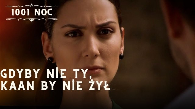 Gdyby nie ty, Kaan by nie żył| 1001 Noc - Odcinek 8