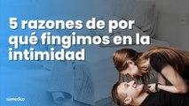 5 razones de por qué fingimos en la intimidad