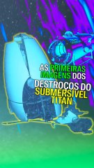 As primeiras imagens dos destroços do submersível Titan