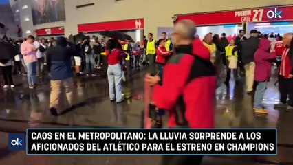 Caos en el Metropolitano: la lluvia sorprende a los aficionados del Atlético para el estreno en Champions