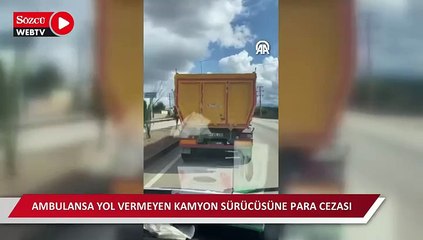 Yaralı taşıyan ambulansa yol vermeyen kamyon sürücüsüne para cezası