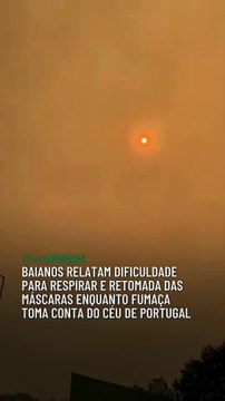 Baianos relatam dificuldade para respirar e retomada das máscaras enquanto fumaça toma conta do céu de Portugal