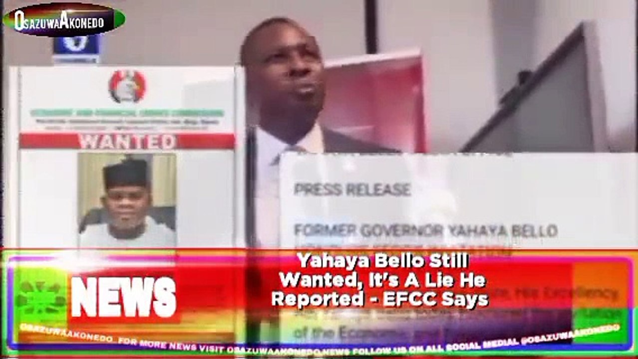 Yahaya Bello Still Wanted, It's A Lie He Reported - EFCC Says ~ OsazuwaAkonedo