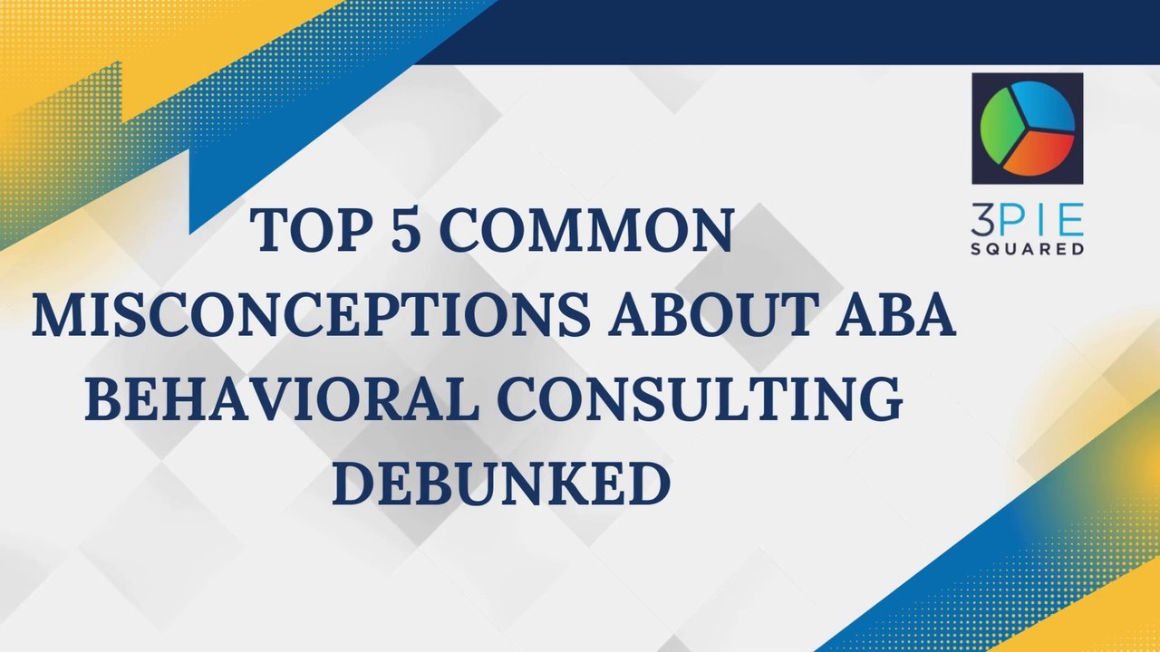 Top 5 Common Misconceptions About ABA Behavioral Consulting Debunked