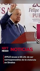 AMLO acusa a EE.UU. de ser corresponsables de la violencia en Sinaloa