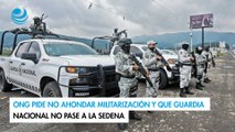 ONG pide no ahondar militarización y que Guardia Nacional no pase a la Sedena